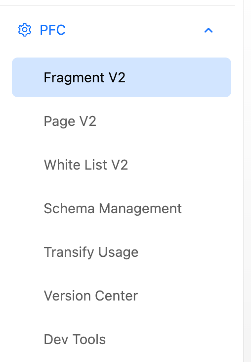PFC 左侧导航：Fragment V2、Page V2、White List V2、Schema Management、Transify Usage、Version Center、Dev Tools